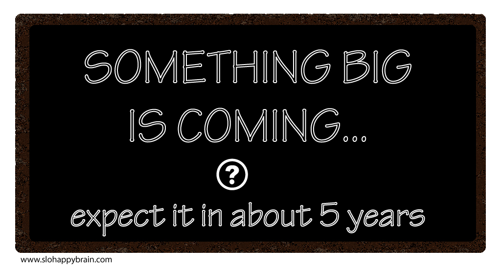 Something_Big_is_coming_in_five_years